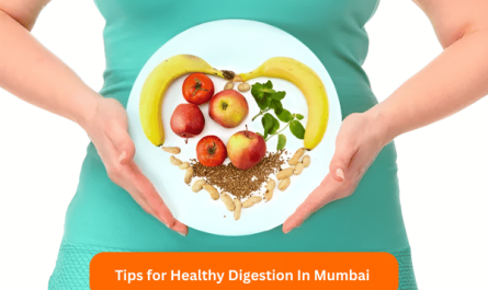 Tips for Healthy Digestion In Mumbai by Dt. Deepak Khera