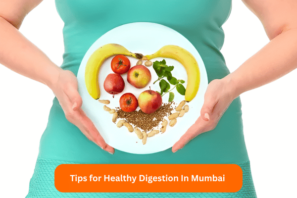 Tips for Healthy Digestion In Mumbai by Dt. Deepak Khera